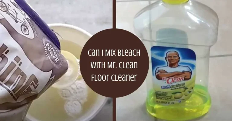 Can You Mix Bleach And Mr Clean?