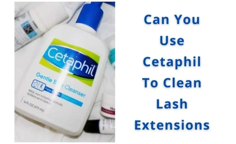 Can I Use Cetaphil To Clean Eyelash Extensions?