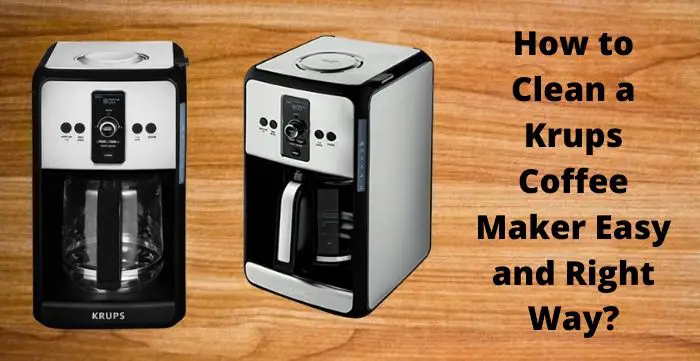 How To Clean Krups Coffee Maker?