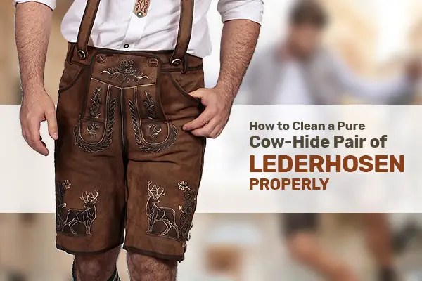 How To Clean Lederhosen?