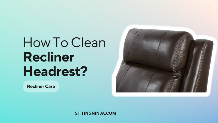 How To Clean Headrest On Recliner?