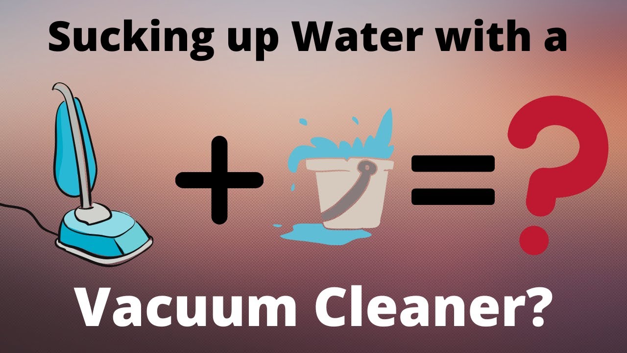 Can a Normal Vacuum Cleaner Suck Water?