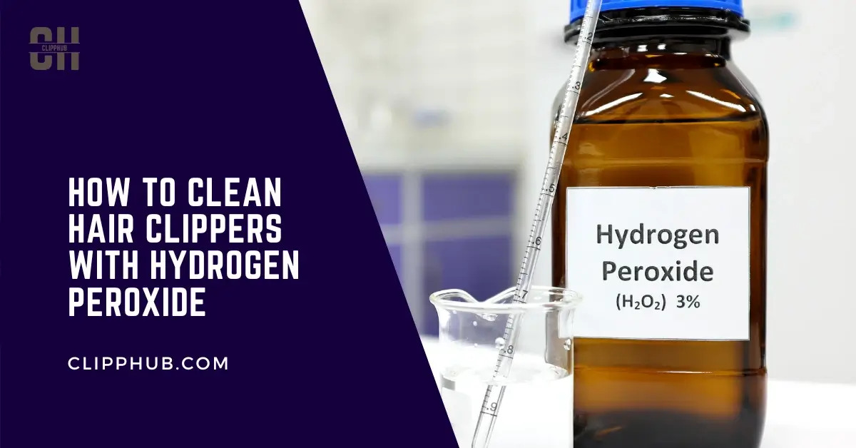 How to Clean Hair Clippers With Hydrogen Peroxide?