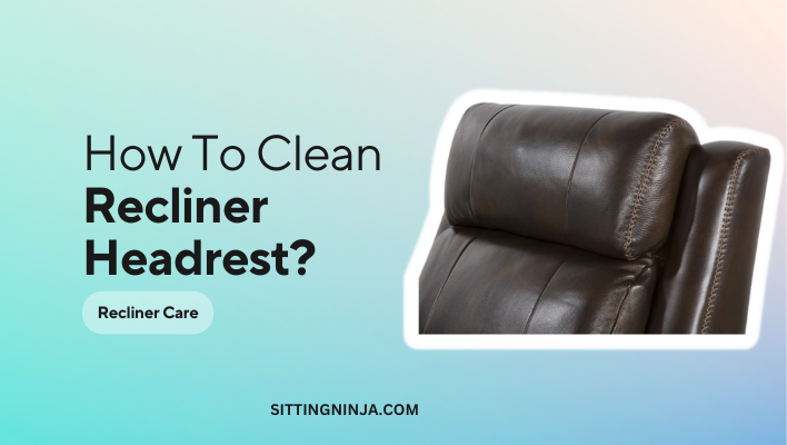 How to Clean Headrest on Recliner?