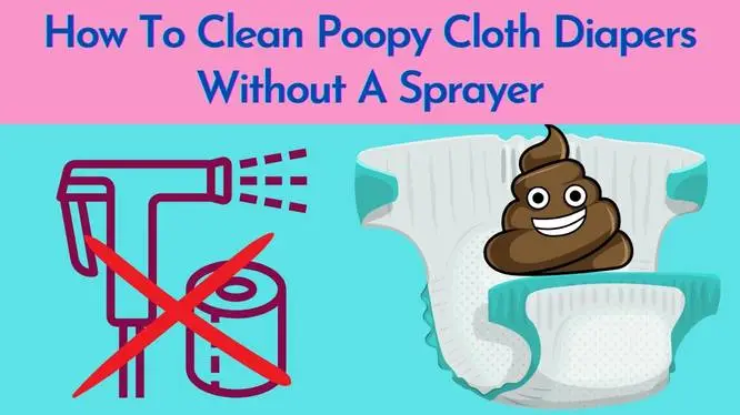 How to Clean Poopy Cloth Diapers Without Sprayer?