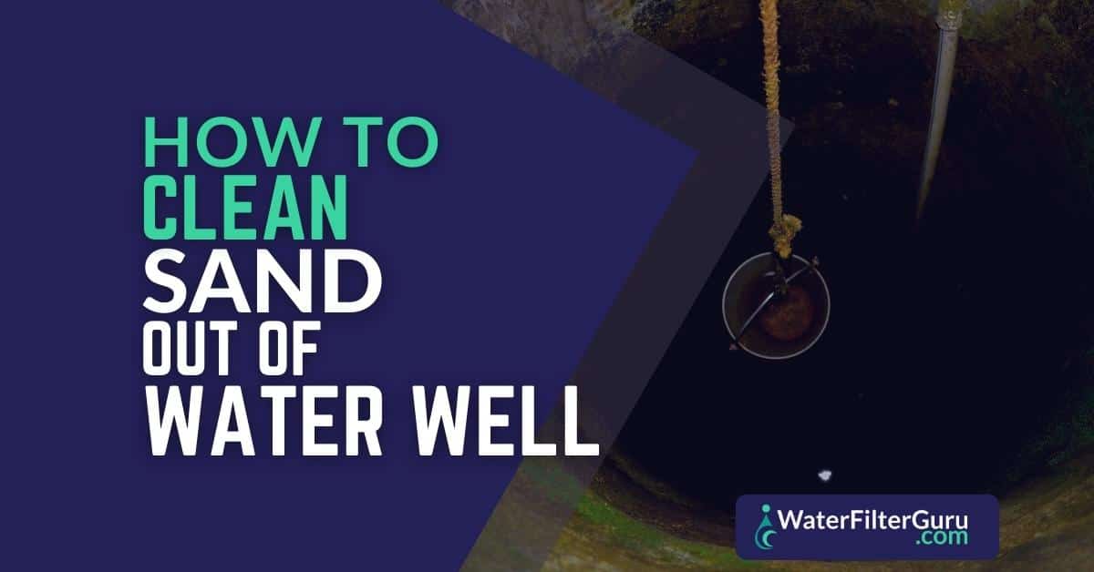 How to Clean Sand Out of Water Well?