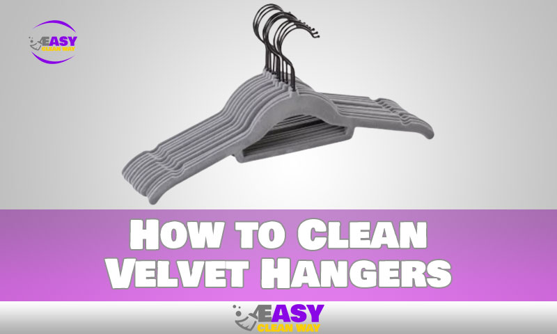 How to Clean Velvet Hangers?